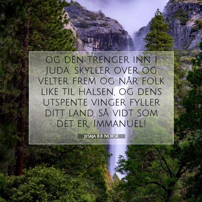 Picture 07 - Jesaja 8:8 NORSK - og den trenger inn i Juda, skyller over og velter - Bible Verse Picture