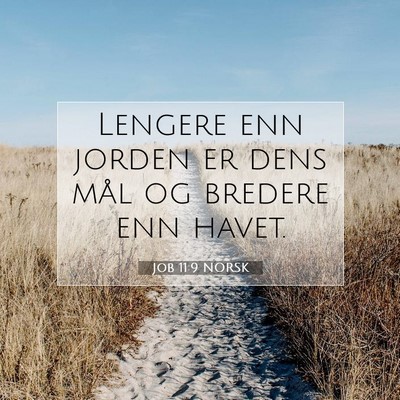 Picture 07 - Job 11:9 NORSK - Lengere enn jorden er dens mål og bredere enn - Bible Verse Picture