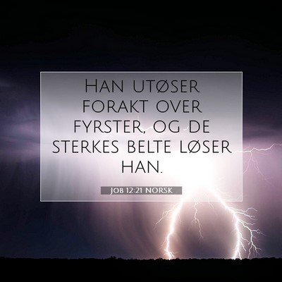 Picture 07 - Job 12:21 NORSK - Han utøser forakt over fyrster, og de sterkes - Bible Verse Picture