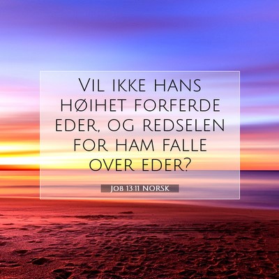 Picture 07 - Job 13:11 NORSK - Vil ikke hans høihet forferde eder, og redselen - Bible Verse Picture