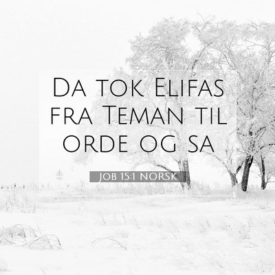 Picture 07 - Job 15:1 NORSK - Da tok Elifas fra Teman til orde og - Bible Verse Picture