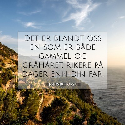 Picture 07 - Job 15:10 NORSK - Det er blandt oss en som er både gammel og - Bible Verse Picture