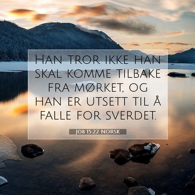 Picture 07 - Job 15:22 NORSK - Han tror ikke han skal komme tilbake fra mørket, - Bible Verse Picture