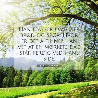 Picture 07 - Job 15:23 NORSK - Han flakker om efter brød og spør: Hvor er det - Bible Verse Picture
