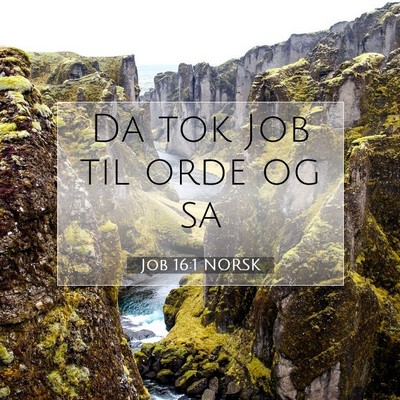 Picture 07 - Job 16:1 NORSK - Da tok Job til orde og - Bible Verse Picture