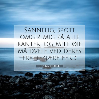 Picture 07 - Job 17:2 NORSK - Sannelig, spott omgir mig på alle kanter, og - Bible Verse Picture