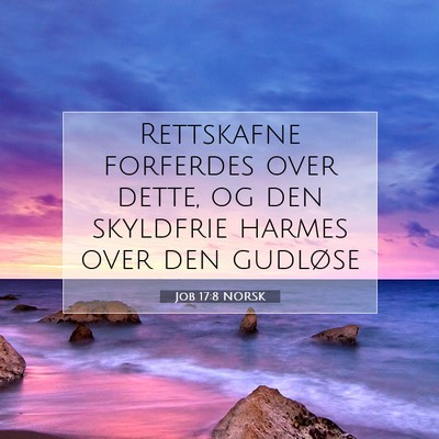 Picture 07 - Job 17:8 NORSK - Rettskafne forferdes over dette, og den skyldfrie - Bible Verse Picture