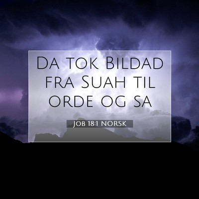 Picture 07 - Job 18:1 NORSK - Da tok Bildad fra Suah til orde og - Bible Verse Picture