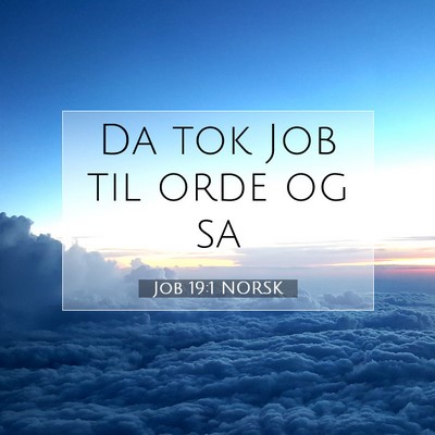 Picture 07 - Job 19:1 NORSK - Da tok Job til orde og - Bible Verse Picture
