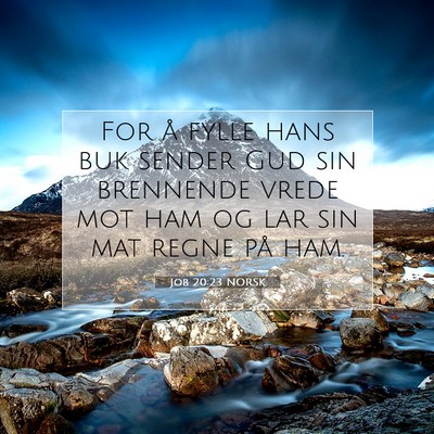 Picture 07 - Job 20:23 NORSK - For å fylle hans buk sender Gud sin brennende - Bible Verse Picture