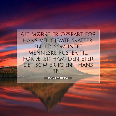 Picture 07 - Job 20:26 NORSK - Alt mørke er opspart for hans vel gjemte - Bible Verse Picture