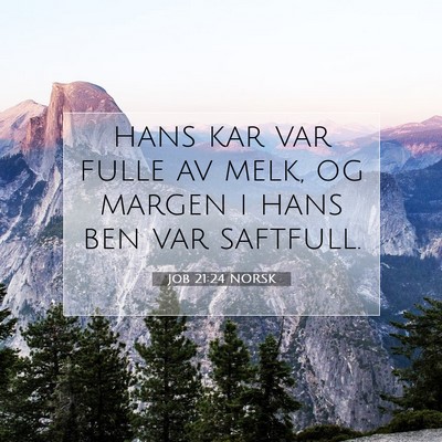 Picture 07 - Job 21:24 NORSK - hans kar var fulle av melk, og margen i hans ben - Bible Verse Picture