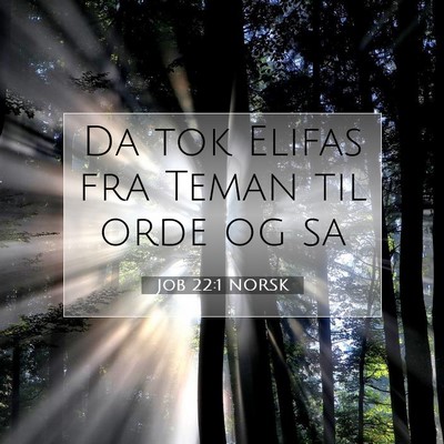 Picture 07 - Job 22:1 NORSK - Da tok Elifas fra Teman til orde og - Bible Verse Picture