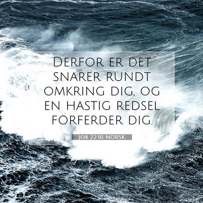 Picture 07 - Job 22:10 NORSK - Derfor er det snarer rundt omkring dig, og en - Bible Verse Picture