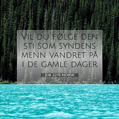 Picture 07 - Job 22:15 NORSK - Vil du følge den sti som syndens menn vandret - Bible Verse Picture