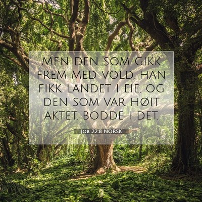 Picture 07 - Job 22:8 NORSK - Men den som gikk frem med vold, han fikk landet i - Bible Verse Picture