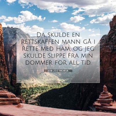 Picture 07 - Job 23:7 NORSK - Da skulde en rettskaffen mann gå i rette med - Bible Verse Picture