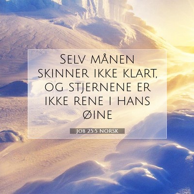 Picture 07 - Job 25:5 NORSK - Selv månen skinner ikke klart, og stjernene er - Bible Verse Picture