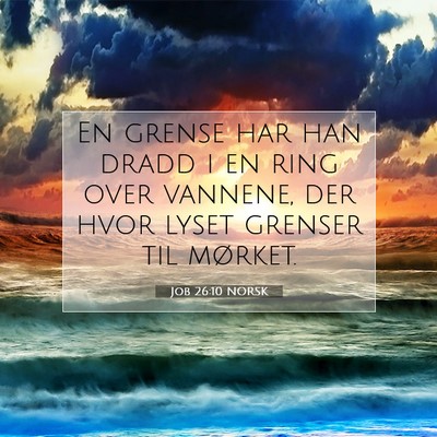 Picture 07 - Job 26:10 NORSK - En grense har han dradd i en ring over vannene, - Bible Verse Picture