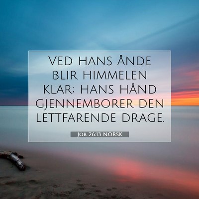 Picture 07 - Job 26:13 NORSK - Ved hans ånde blir himmelen klar; hans hånd - Bible Verse Picture