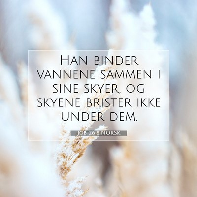 Picture 07 - Job 26:8 NORSK - Han binder vannene sammen i sine skyer, og skyene - Bible Verse Picture