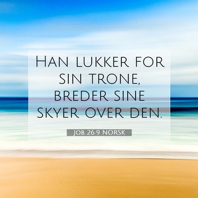 Picture 07 - Job 26:9 NORSK - Han lukker for sin trone, breder sine skyer over - Bible Verse Picture