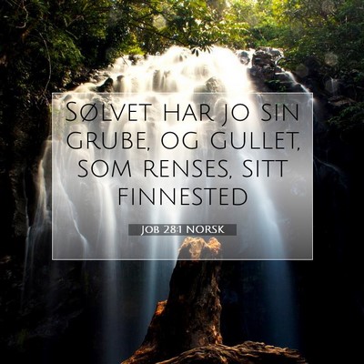 Picture 07 - Job 28:1 NORSK - Sølvet har jo sin grube, og gullet, som renses, - Bible Verse Picture