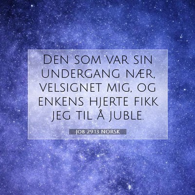 Picture 07 - Job 29:13 NORSK - Den som var sin undergang nær, velsignet mig, og - Bible Verse Picture