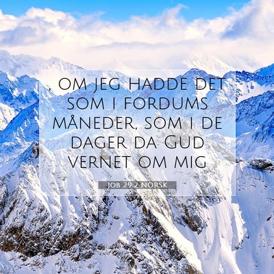 Picture 07 - Job 29:2 NORSK - , om jeg hadde det som i fordums måneder, som i - Bible Verse Picture