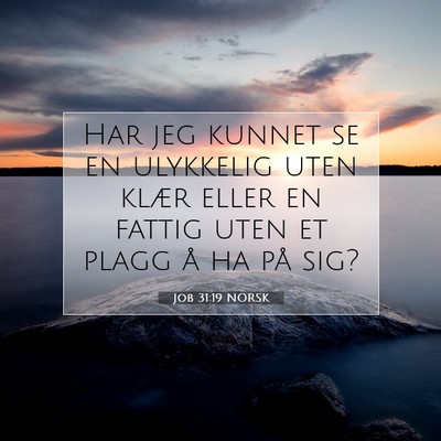 Picture 07 - Job 31:19 NORSK - Har jeg kunnet se en ulykkelig uten klær eller - Bible Verse Picture