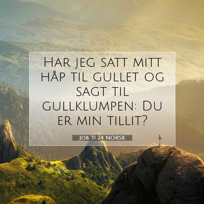 Picture 07 - Job 31:24 NORSK - Har jeg satt mitt håp til gullet og sagt til - Bible Verse Picture