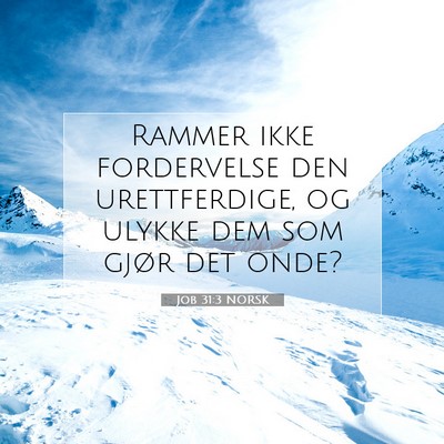 Picture 07 - Job 31:3 NORSK - Rammer ikke fordervelse den urettferdige, og - Bible Verse Picture