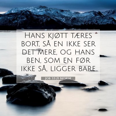 Picture 07 - Job 33:21 NORSK - Hans kjøtt tæres bort, så en ikke ser det - Bible Verse Picture