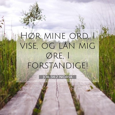 Picture 07 - Job 34:2 NORSK - Hør mine ord, I vise, og lån mig øre, I - Bible Verse Picture