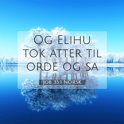 Picture 07 - Job 35:1 NORSK - Og Elihu tok atter til orde og - Bible Verse Picture