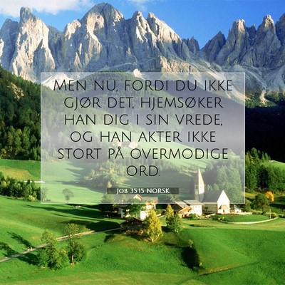 Picture 07 - Job 35:15 NORSK - Men nu, fordi du ikke gjør det, hjemsøker han - Bible Verse Picture