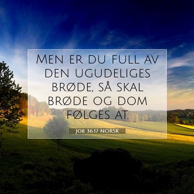 Picture 07 - Job 36:17 NORSK - Men er du full av den ugudeliges brøde, så skal - Bible Verse Picture