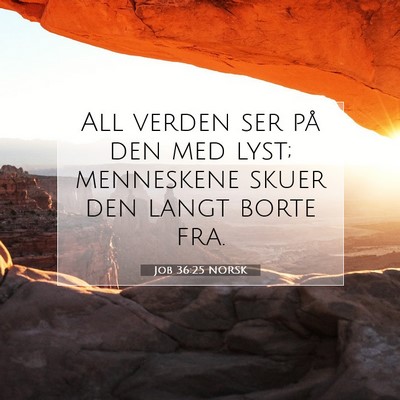 Picture 07 - Job 36:25 NORSK - All verden ser på den med lyst; menneskene skuer - Bible Verse Picture