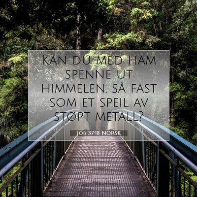 Picture 07 - Job 37:18 NORSK - Kan du med ham spenne ut himmelen, så fast som - Bible Verse Picture