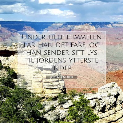 Picture 07 - Job 37:3 NORSK - Under hele himmelen lar han det fare, og han - Bible Verse Picture