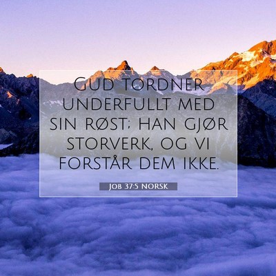 Picture 07 - Job 37:5 NORSK - Gud tordner underfullt med sin røst; han gjør - Bible Verse Picture