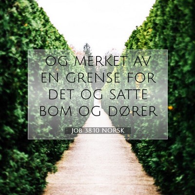 Picture 07 - Job 38:10 NORSK - og merket av en grense for det og satte bom og - Bible Verse Picture