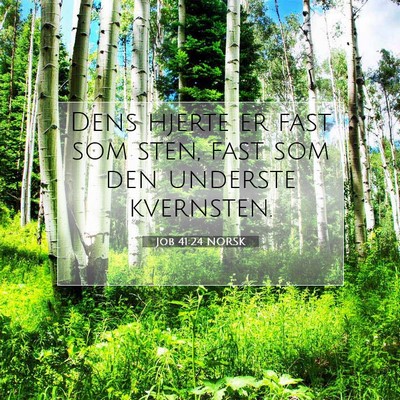 Picture 07 - Job 41:24 NORSK - Dens hjerte er fast som sten, fast som den - Bible Verse Picture