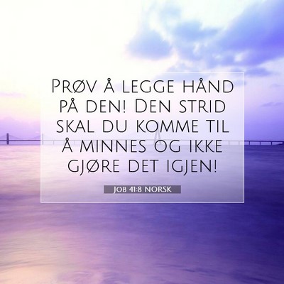 Picture 07 - Job 41:8 NORSK - Prøv å legge hånd på den! Den strid skal du - Bible Verse Picture