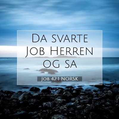 Picture 07 - Job 42:1 NORSK - Da svarte Job Herren og - Bible Verse Picture