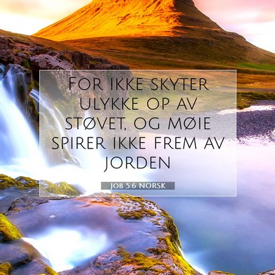 Picture 07 - Job 5:6 NORSK - For ikke skyter ulykke op av støvet, og møie - Bible Verse Picture