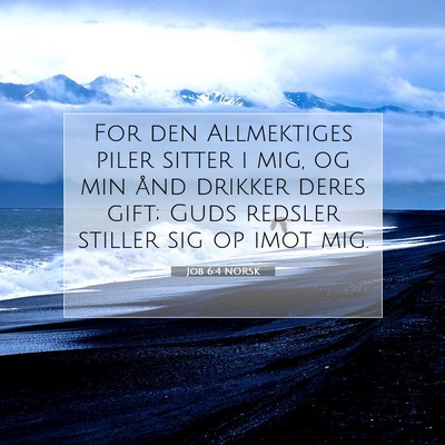 Picture 07 - Job 6:4 NORSK - For den Allmektiges piler sitter i mig, og min - Bible Verse Picture