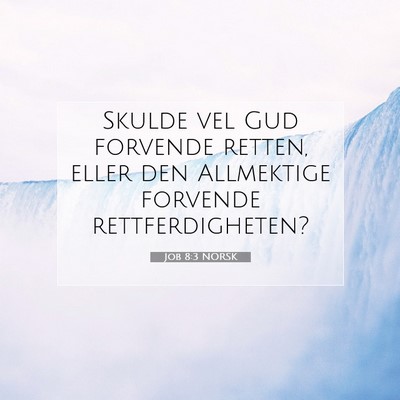 Picture 07 - Job 8:3 NORSK - Skulde vel Gud forvende retten, eller den - Bible Verse Picture