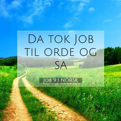 Picture 07 - Job 9:1 NORSK - Da tok Job til orde og - Bible Verse Picture