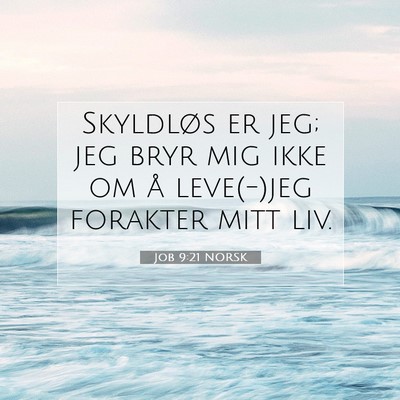 Picture 07 - Job 9:21 NORSK - Skyldløs er jeg; jeg bryr mig ikke om å - Bible Verse Picture